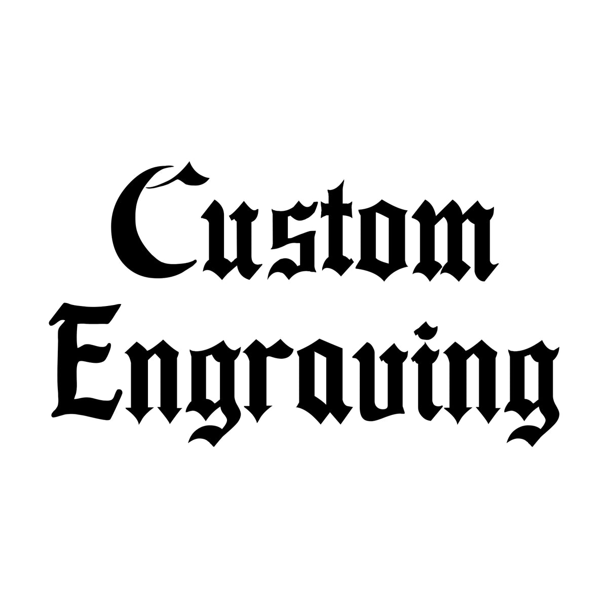 CUSTOM ENGRAVING